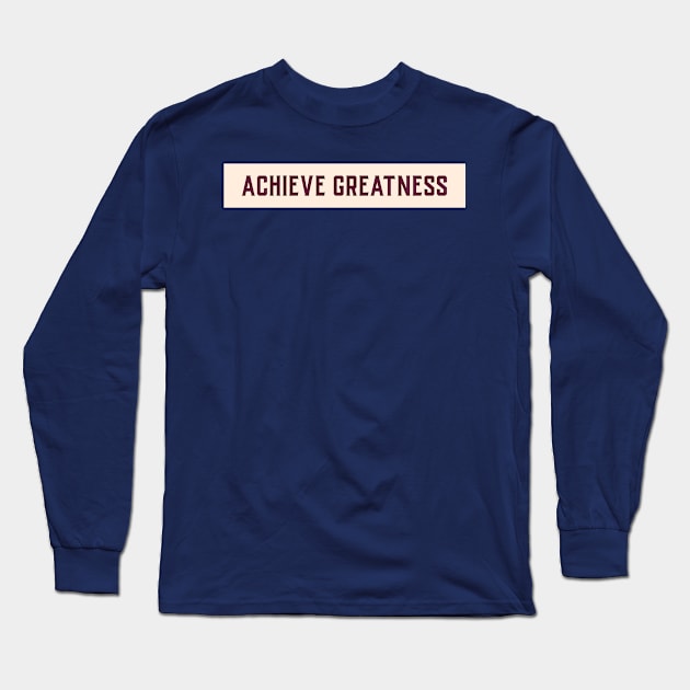 Achieve Greatness Motivational Design Inspirational Text Shirt Simple Strength Successful Perfect Gift for Entrepreneur Long Sleeve T-Shirt by mattserpieces